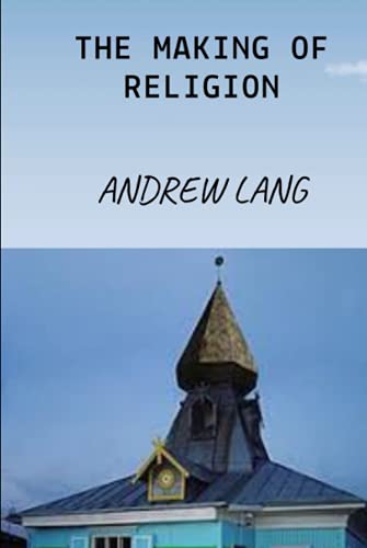 THE MAKING OF RELIGION (Annotated) von Independently published