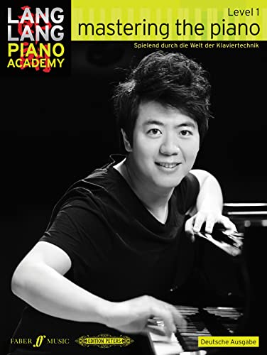 Mastering the piano, deutsche Ausgabe.Level.1: Spielend durch die Welt der Klaviertechnik (Lang Lang Piano Academy) von Faber Music