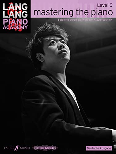Lang Lang Piano Academy: mastering the piano level 5 (Deutsche Ausgabe): Spielend durch die Welt der Klaviertechnik