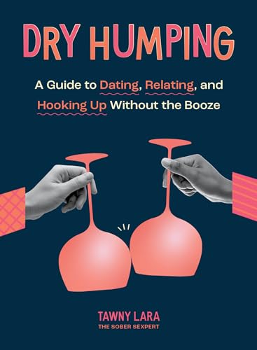 Dry Humping: A Guide to Dating, Relating, and Hooking Up Without the Booze von Quirk Books