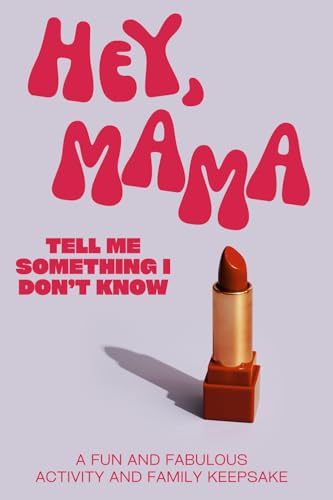Hey, Mama! Tell Me Something I Don't Know von Independently Published