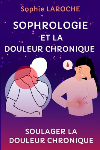 Sophrologie et la Douleur Chronique: Soulager la douleur chronique von Independently published