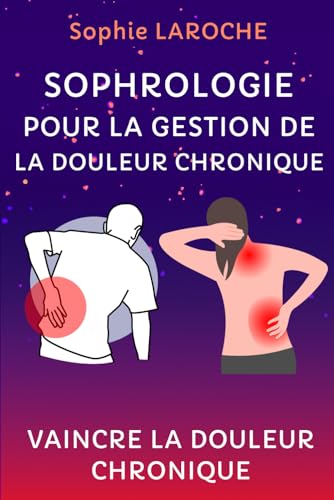 Sophrologie pour la Gestion de la Douleur Chronique: Vaincre la Douleur Chronique von Independently published
