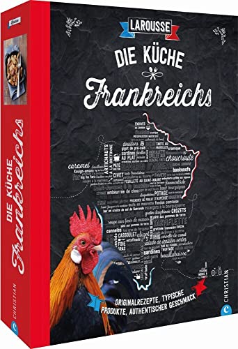 Die Küche Frankreichs: Originalrezepte, typische Produkte, authentischer Geschmack von Christian