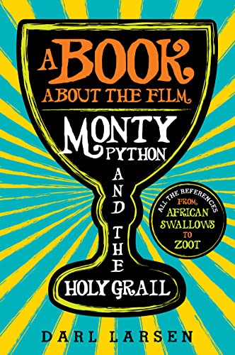 A Book about the Film Monty Python and the Holy Grail: All the References from African Swallows to Zoot von Rowman & Littlefield Publishers
