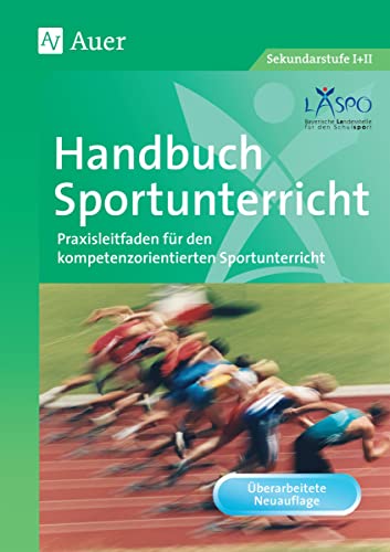 Handbuch Sportunterricht: Praxisleitfaden für den kompetenzorientierten Sportunterricht (5. bis 13. Klasse)