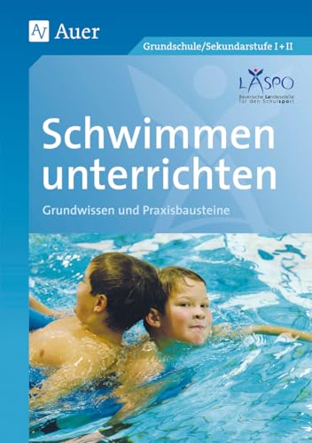 Schwimmen unterrichten: Grundwissen - Praxisbausteine (1. bis 10. Klasse) von Auer Verlag i.d.AAP LW