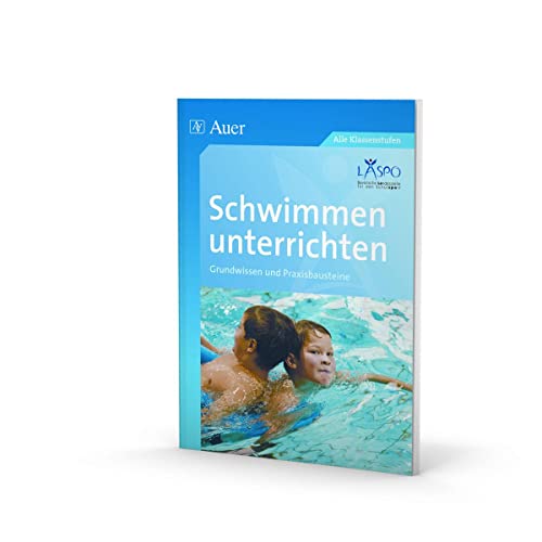 Schwimmen unterrichten: Grundwissen - Praxisbausteine (1. bis 10. Klasse) von Auer Verlag i.d.AAP LW