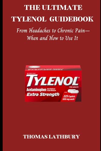 THE ULTIMATE TYLENOL GUIDEBOOK: From Headaches to Chronic Pain—When and How to Use It von Independently published