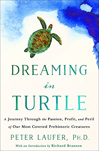 DREAMING IN TURTLE: A Journey Through the Passion, Profit, and Peril of Our Most Coveted Prehistoric Creatures