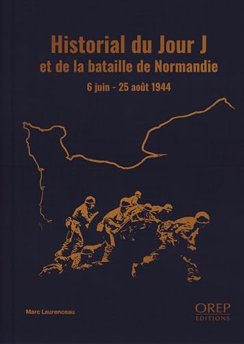 Historial du jour J et de la bataille de Normandie: 6 juin - 25 août 1944 von OREP