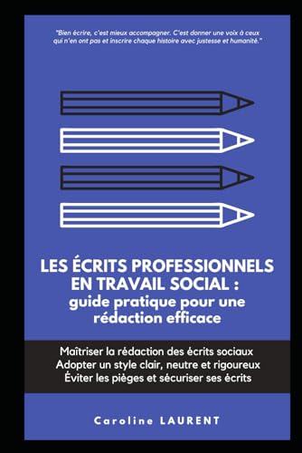 Les écrits professionnels en travail social : guide pratique pour une rédaction efficace: Maîtriser la rédaction des écrits sociaux , Adopter un style clair, neutre et rigoureux, Éviter les pièges von Independently published