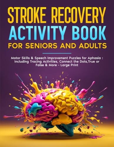 Stroke Recovery Activity Book for Seniors and Adults - Motor Skills & Speech Improvement Puzzles for Aphasia : Including Tracing Activities, Connect the Dots,True or False & More - Large Print