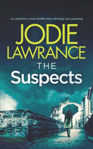 THE SUSPECTS an addictive crime thriller that will keep you guessing (Detective Helen Carter, Band 3)