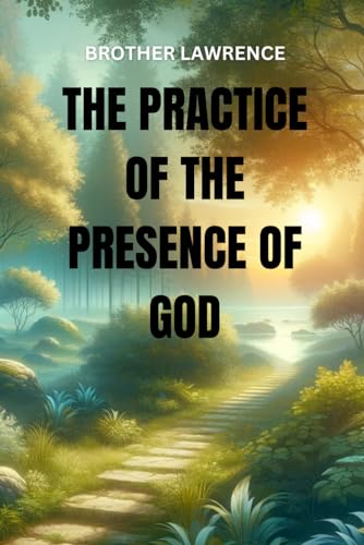 The Practice of the Presence of God: The Best Rule of a Holy Life von Independently published