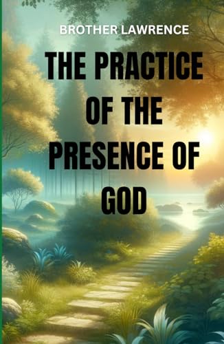 The Practice of the Presence of God: The Best Rule of a Holy Life von Independently published