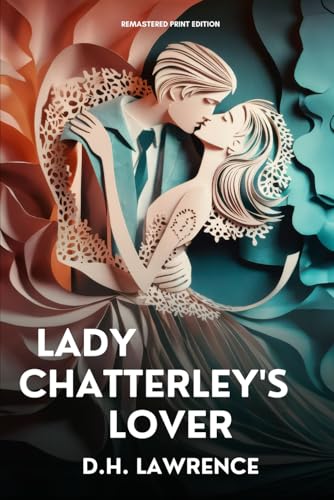 Lady Chatterley's Lover: Remastered, Forwarded and Annotated Lady Chatterley's Lover: Remastered, Forwarded and Annotated