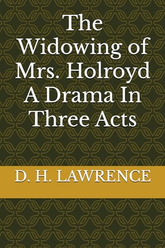 The Widowing of Mrs. Holroyd A Drama In Three Acts The Widowing of Mrs. Holroyd A Drama In Three Acts von Independently published