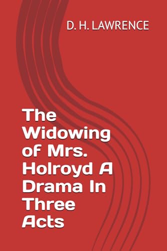 The Widowing of Mrs. Holroyd A Drama In Three Acts The Widowing of Mrs. Holroyd A Drama In Three Acts von Independently published