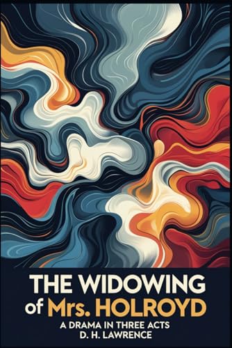 The Widowing of Mrs. Holroyd: A Drama In Three Acts The Widowing of Mrs. Holroyd: A Drama In Three Acts von Independently published