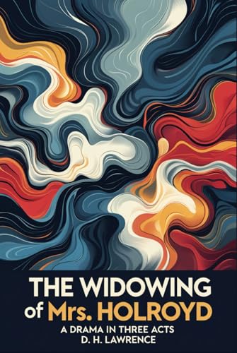 The Widowing of Mrs. Holroyd: A Drama In Three Acts The Widowing of Mrs. Holroyd: A Drama In Three Acts von Independently published