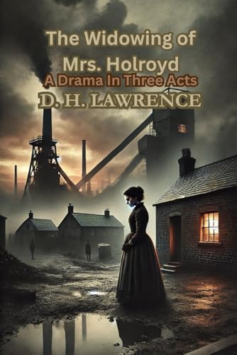 The Widowing of Mrs. Holroyd: A Drama In Three Acts The Widowing of Mrs. Holroyd: A Drama In Three Acts von Independently published