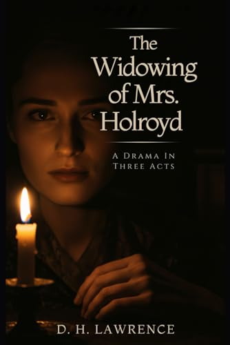 The Widowing of Mrs. Holroyd: A Drama In Three Acts The Widowing of Mrs. Holroyd: A Drama In Three Acts von Independently published