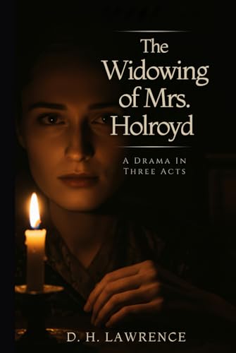 The Widowing of Mrs. Holroyd: A Drama In Three Acts The Widowing of Mrs. Holroyd: A Drama In Three Acts von Independently published