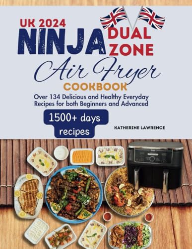 Uk 2024 Ninja Dual Zone Air Fryer Cookbook: Over 134 Delicious and Healthy Everyday Recipes for both Beginners and Advanced von Independently published