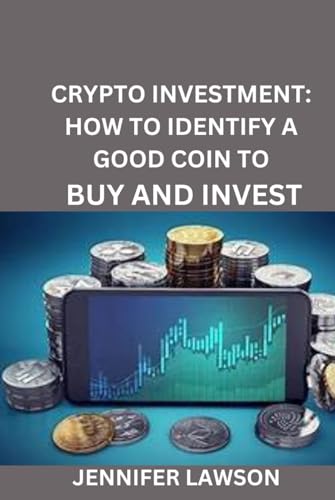CRYPTO INVESTMENT: HOW TO IDENTIFY A GOOD COIN TO BUY AND INVEST von Independently published