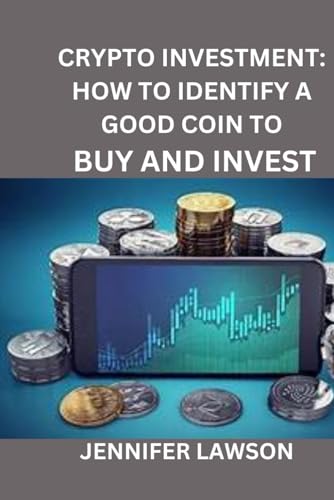 CRYPTO INVESTMENT: HOW TO IDENTIFY A GOOD COIN TO BUY AND INVEST von Independently published