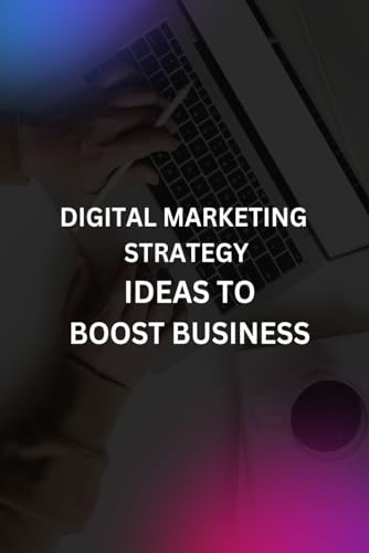 DIGITAL MARKETING STRATEGY IDEAS TO BOOST BUSINESS von Independently published