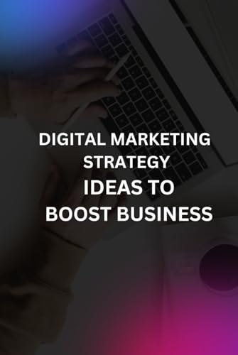 DIGITAL MARKETING STRATEGY IDEAS TO BOOST BUSINESS von Independently published