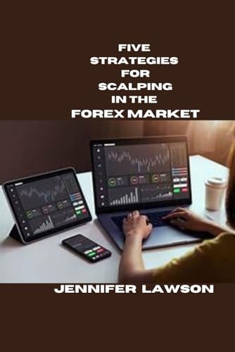 FIVE STRATEGIES FOR SCALPING IN THE FOREX MARKET von Independently published