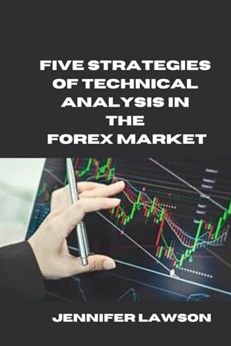 FIVE STRATEGIES OF TECHNICAL ANALYSIS IN THE FOREX MARKET von Independently published