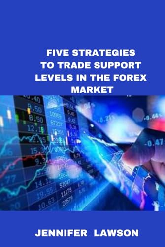 FIVE STRATEGIES TO TRADE SUPPORT LEVELS IN THE FOREX MARKET von Independently published