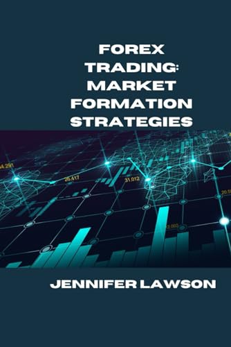 FOREX TRADING: MARKET FORMATION STRATEGIES von Independently published
