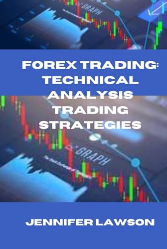FOREX TRADING: TECHNICAL ANALYSIS TRADING STRATEGIES von Independently published