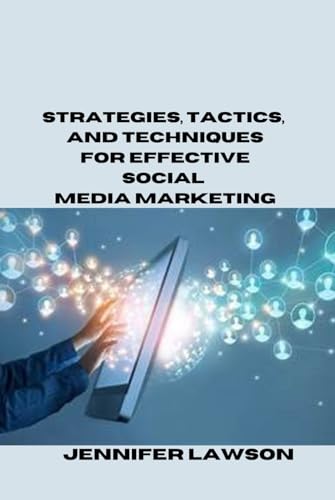 STRATEGIES, TACTICS, AND TECHNIQUES FOR EFFECTIVE SOCIAL MEDIA MARKETING von Independently published