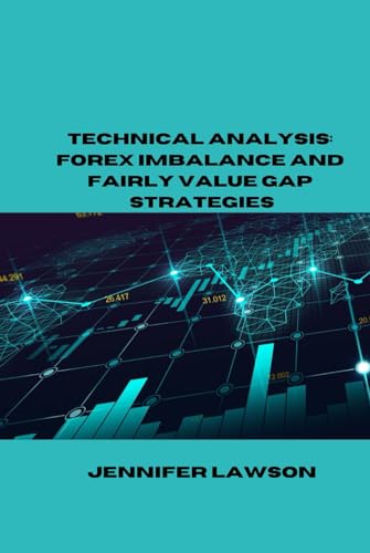 TECHNICAL ANALYSIS: FOREX IMBALANCE AND FAIRLY VALUE GAP STRATEGIES von Independently published