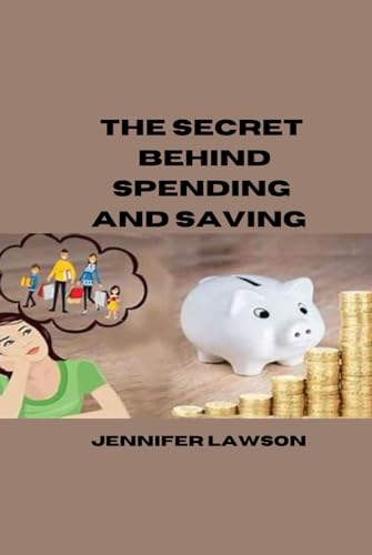 THE SECRET BEHIND SPENDING AND SAVING von Independently published