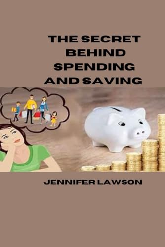 THE SECRET BEHIND SPENDING AND SAVING von Independently published