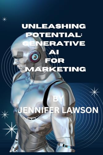 UNLEASHING POTENTIAL: GENERATIVE AI FOR MARKETING von Independently published