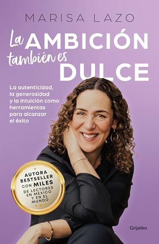 La ambición también es dulce. La autenticidad, la generosidad y la intuición com o herramientas para alcanzar el éxito / Ambition is Also Sweet: La ... and Intuition As Tools to Achieve Success La ambición también es dulce. La autenticidad, la generosidad y la intuición com o herramientas para alcanzar el éxito / Ambition is Also Sweet: La ... and Intuition As Tools to Achieve Success von Grijalbo