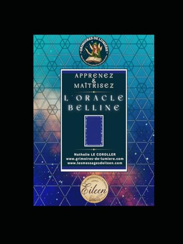 APPRENEZ & MAÎTRISEZ L'ORACLE BELLINE: Pack complet pour aborder sereinement votre outil (GRIMOIRES DE LUMIÈRE ~ Nathalie Le Coroller) von Independently published