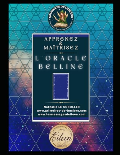 APPRENEZ & MAÎTRISEZ L'ORACLE BELLINE: Pack complet pour aborder sereinement votre outil (GRIMOIRES DE LUMIÈRE ~ Nathalie Le Coroller) von Independently published
