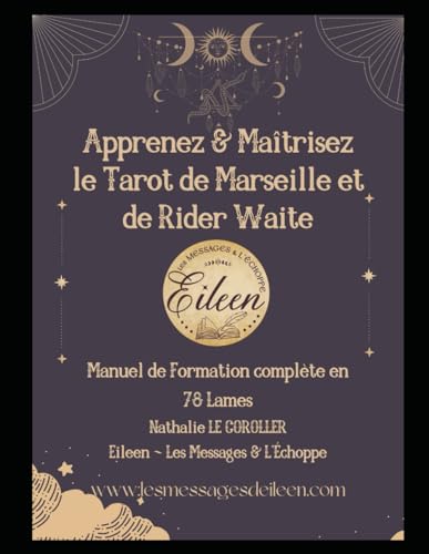 APPRENEZ & MAÎTRISEZ LE TAROT DE MARSEILLE ET DE RIDER WAITE: Pack de formation intégrale aux 78 lames (GRIMOIRES DE LUMIÈRE ~ Nathalie Le Coroller) von Independently published