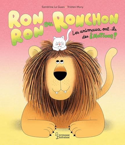 Ronron ou Ronchon - Les animaux ont-ils des émotions ? von LAROUSSE