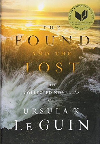 FOUND AND THE LOST: The Collected Novellas of Ursula K. Le Guin FOUND AND THE LOST: The Collected Novellas of Ursula K. Le Guin