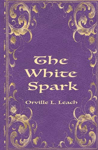 THE WHITE SPARK: The Handbook of the Millennium and the New Dispensation von Rolled Scroll Publishing